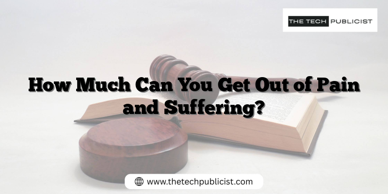 How Much Can You Get Out of Pain and Suffering?