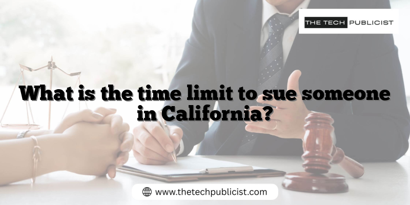 What is the time limit to sue someone in California?
