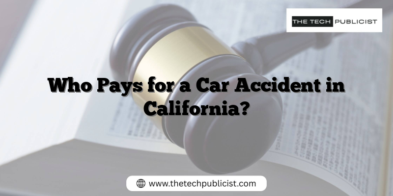 Who Pays for a Car Accident in California?