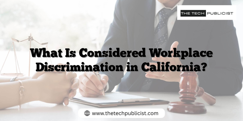 What Is Considered Workplace Discrimination in California?